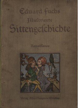 Fuchs, Eduard - Illustrierte Sittengeschchte vom Mittelarter bis zur Gegenwart Fuchs, Eduard - Illustrierte Sittengeschchte vom Mittelarter bis zur Gegenwart, München 1909 antikvár könyv
