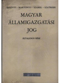 Dr. Berényi Sándor, Dr. Martonyi János, Dr. Szamel Lajos, Dr. Szatmári Lajos - Magyar államigazgatási jog Dr. Berényi Sándor, Dr. Martonyi János, Dr. Szamel Lajos, Dr. Szatmári Lajos - Magyar államigazgatási jog, Budapest 1973 antikvár könyv