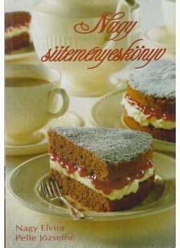 Pelle Józsefné, Nagy Elvira - Nagy süteményeskönyv Pelle Józsefné, Nagy Elvira - Nagy süteményeskönyv, Kisújszállás 2006 antikvár könyv