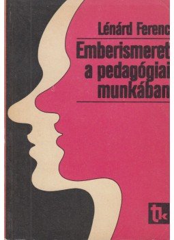 Lénárd Ferenc - Emberismeret a pedagógiai munkában Lénárd Ferenc - Emberismeret a pedagógiai munkában, Budapest 1981 antikvár könyv