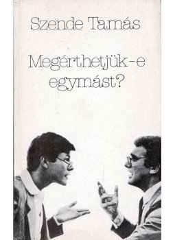 Szende Tamás - Megérthetjük-e egymást? Szende Tamás - Megérthetjük-e egymást?, Budapest 1987 antikvár könyv
