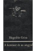 Hegedüs Géza - A kentaur és az angyal