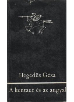 Hegedüs Géza - A kentaur és az angyal Hegedüs Géza - A kentaur és az angyal, Budapest 1968 antikvár könyv
