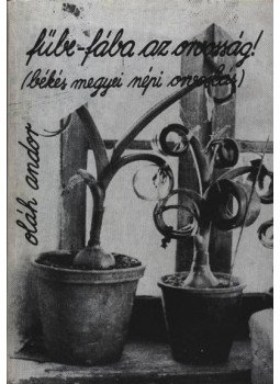 Oláh Andor - Fűbe-fába az orvosság! Oláh Andor - Fűbe-fába az orvosság!, Békéscsaba 1982 antikvár könyv
