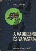 Páll Endre - A vaddisznó és vadászata