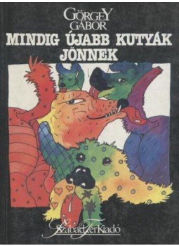 Görgey Gábor - Mindig újabb kutyák jönnek Görgey Gábor - Mindig újabb kutyák jönnek, 1991 antikvár könyv