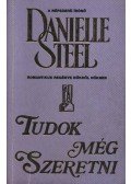 Danielle Steel - Tudok még szeretni!