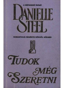 Danielle Steel - Tudok még szeretni! Danielle Steel - Tudok még szeretni!, Budapest 1992 antikvár könyv