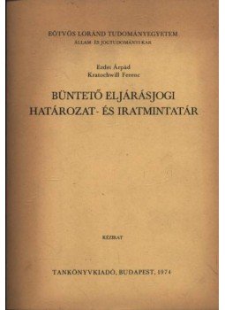 Kratochwill Ferenc, Erdei Árpád - Büntető eljárásjogi határozat- és iratmintatár Kratochwill Ferenc, Erdei Árpád - Büntető eljárásjogi határozat- és iratmintatár, Budapest 1974 antikvár könyv