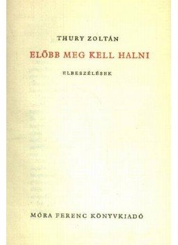 Thury Zoltán - Előbb meg kell halni Thury Zoltán - Előbb meg kell halni, 0 antikvár könyv