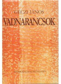 Géczi János - Vadnarancsok Géczi János - Vadnarancsok, Budapest 1982 antikvár könyv