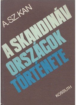 Kan, A. Sz. - A skandináv országok története Kan, A. Sz. - A skandináv országok története, Budapest 1976 antikvár könyv