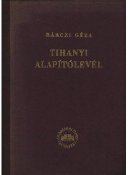 Bárczi Géza - A Tihanyi Apátság alapítólevele mint nyelvi emlék Bárczi Géza - A Tihanyi Apátság alapítólevele mint nyelvi emlék, Budapest 1951 antikvár könyv