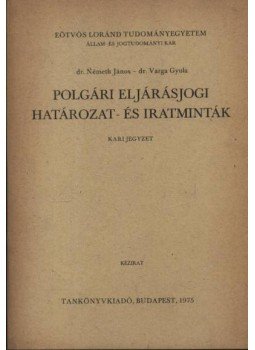Dr. Németh János, Dr. Varga Gyula - Polgári eljárásjogi határozat- és iratminták Dr. Németh János, Dr. Varga Gyula - Polgári eljárásjogi határozat- és iratminták, Budapest 1975 antikvár könyv
