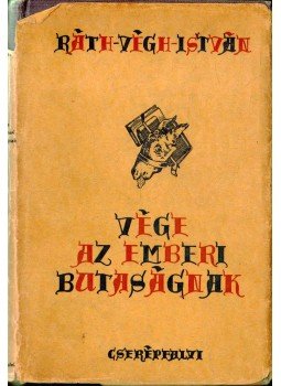 Ráth-Végh István - Vége az emberi butaságnak Ráth-Végh István - Vége az emberi butaságnak, 1940 antikvár könyv