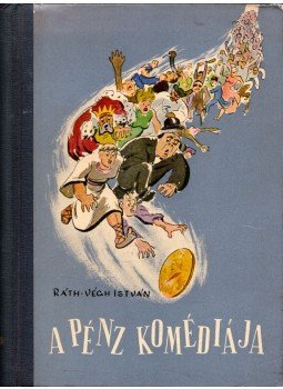Ráth-Végh István - A pénz komédiája Ráth-Végh István - A pénz komédiája, Budapest 1957 antikvár könyv