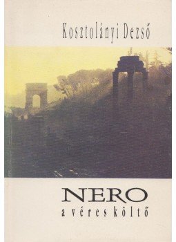 Kosztolányi Dezső - Nero, a véres költő Kosztolányi Dezső - Nero, a véres költő, Budapest-Ungvár 1994 antikvár könyv