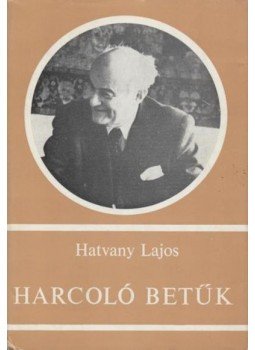 Hatvany Lajos - Harcoló betűk Hatvany Lajos - Harcoló betűk, 1981 antikvár könyv