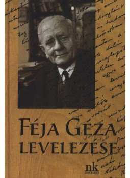 Féja Endre (összeáll.) - Féja Géza levelezése (dedikált) Féja Endre (összeáll.) - Féja Géza levelezése (dedikált), Budapest 2003 antikvár könyv