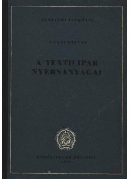 Zilahi Márton - A textilipar nyersanyagai Zilahi Márton - A textilipar nyersanyagai, Budapest 1953 antikvár könyv