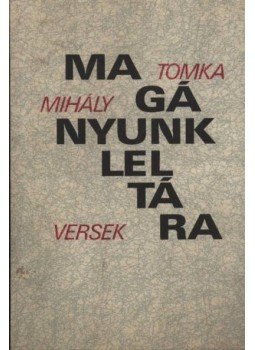 Tomka Mihály - Magányunk leltára Tomka Mihály - Magányunk leltára, Békéscsaba 1985 antikvár könyv