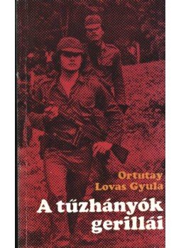 Ortutay Lovas Gyula - A tűzhányók gerillái Ortutay Lovas Gyula - A tűzhányók gerillái, 1983 antikvár könyv