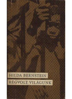 Bernstein, Hilda - Régvolt világunk Bernstein, Hilda - Régvolt világunk, Budapest 1970 antikvár könyv