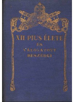 Zigány Miklós, Fényi András - XII. Pius élete és válogatott beszédei Zigány Miklós, Fényi András - XII. Pius élete és válogatott beszédei, Budapest 0 antikvár könyv