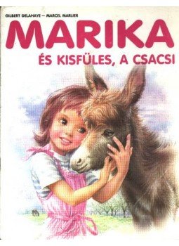 Delahaye, Gilbert, Marlier, Marcel - Marika és kisfüles, a csacsi Delahaye, Gilbert, Marlier, Marcel - Marika és kisfüles, a csacsi, 0 antikvár könyv