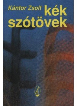 Kántor Zsolt - Kék szótövek Kántor Zsolt - Kék szótövek, Békéscsaba 1993 antikvár könyv