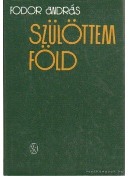 Fodor András - Szülöttem föld Fodor András - Szülöttem föld, Budapest 1990 antikvár könyv