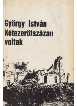 György István - Kétezerötszázan voltak György István - Kétezerötszázan voltak, Budapest 1970 antikvár könyv