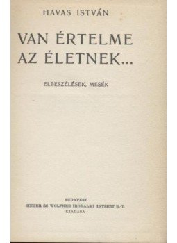 Havas István - Van értelme az életnek... Havas István - Van értelme az életnek..., Budapest 0 antikvár könyv