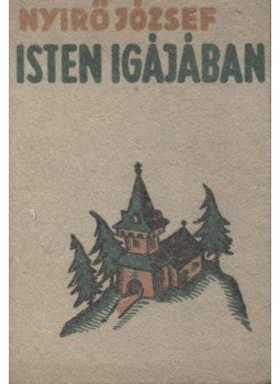 Nyirő József - Isten igájában Nyirő József - Isten igájában, Budapest 1936 antikvár könyv