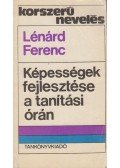 Lénárd Ferenc - Képességek fejlesztése a tanítási órán