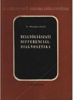 Mosonyi László - Belgyógyászati differenciál-diagnosztika Mosonyi László - Belgyógyászati differenciál-diagnosztika, Budapest 1966 antikvár könyv
