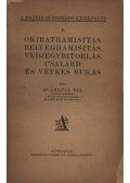 Dr. Angyal Pál - Okirathamisítás, bélyeghamisítás, védjegybirtoklás, csalárd és vétkes bukás