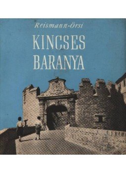 Örsi Ferenc, Reismann János - Kincses Baranya Örsi Ferenc, Reismann János - Kincses Baranya, Budapest 1963 antikvár könyv