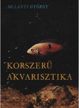 Dr. Lányi György - Korszerű akvarisztika Dr. Lányi György - Korszerű akvarisztika, Budapest 1966 antikvár könyv