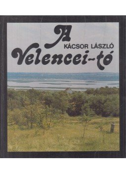 Kácsor László - A Velencei-tó Kácsor László - A Velencei-tó, Budapest 1984 antikvár könyv