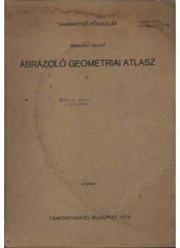 Miskolczi József - Ábrázoló geometriai atlasz I-II. Miskolczi József - Ábrázoló geometriai atlasz I-II., Budapest 1976 antikvár könyv
