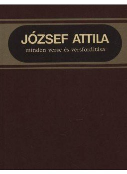 József Attila - József Attila minden verse és versfordítása József Attila - József Attila minden verse és versfordítása, Budapest 1987 antikvár könyv