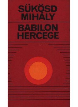 Sükösd Mihály - Babilon hercege Sükösd Mihály - Babilon hercege, Budapest 1981 antikvár könyv