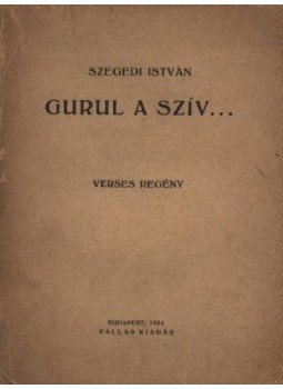 Szegedi István - Gurul a szív... (dedikált) Szegedi István - Gurul a szív... (dedikált), Budapest 1924 antikvár könyv