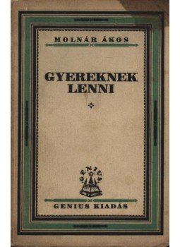 Molnár Ákos - Gyereknek lenni (dedikált) Molnár Ákos - Gyereknek lenni (dedikált), Budapest 0 antikvár könyv