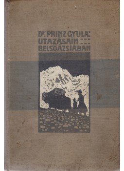 Prinz Gyula - Utazásaim Belső-Ázsiában Prinz Gyula - Utazásaim Belső-Ázsiában, Budapest 1911 antikvár könyv