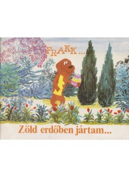 Cseh András, Bálint Ágnes, Várnai György - Frakk... Zöld erdőben jártam... Cseh András, Bálint Ágnes, Várnai György - Frakk... Zöld erdőben jártam..., Budapest 1987 antikvár könyv