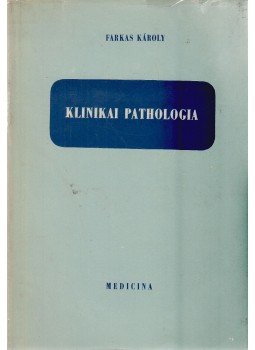 Farkas Károly - Klinikai pathologia Farkas Károly - Klinikai pathologia, Budapest 1965 antikvár könyv