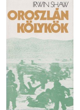 Shaw, Irwin - Oroszlánkölykök Shaw, Irwin - Oroszlánkölykök, Budapest 1977 antikvár könyv