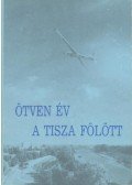 Király Sándor - Ötven év a Tisza fölött